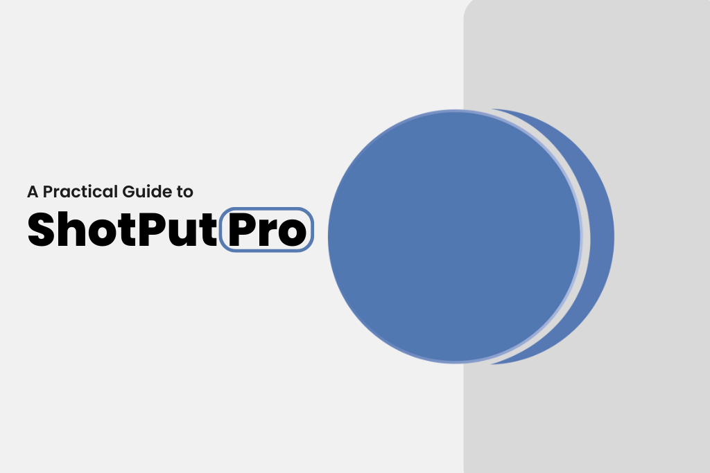 A Practical Guide to ShotPut Pro